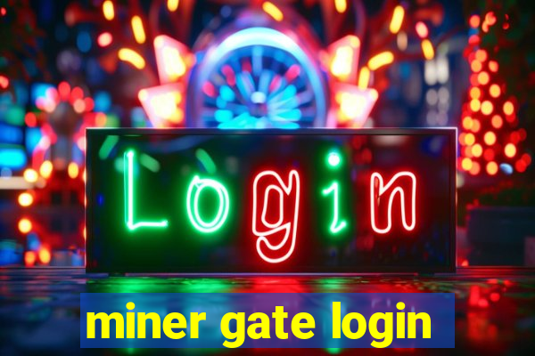 miner gate login