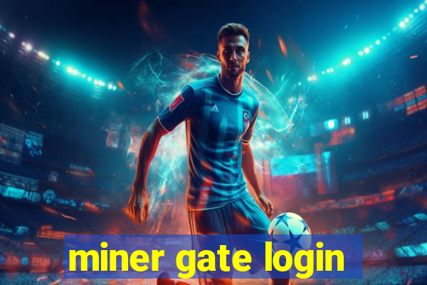 miner gate login