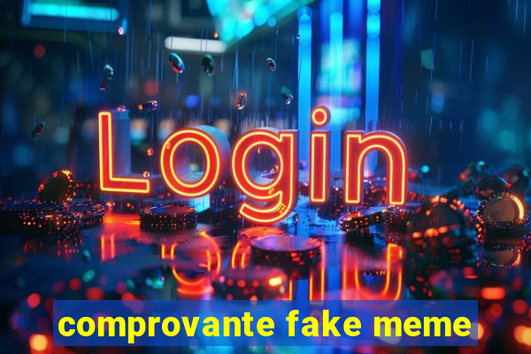 comprovante fake meme