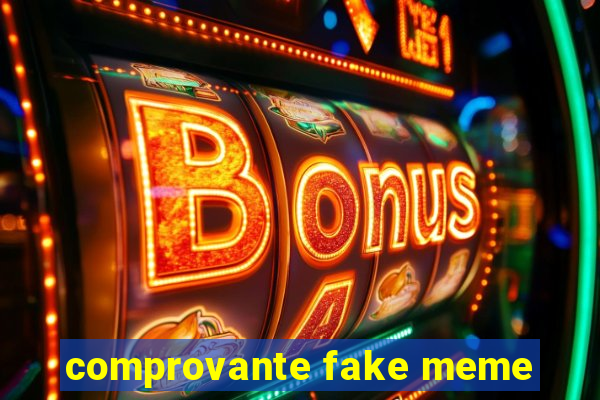 comprovante fake meme