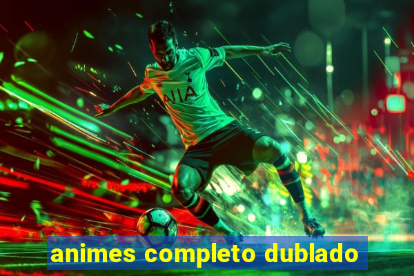 animes completo dublado