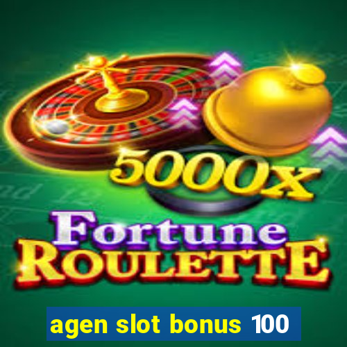 agen slot bonus 100