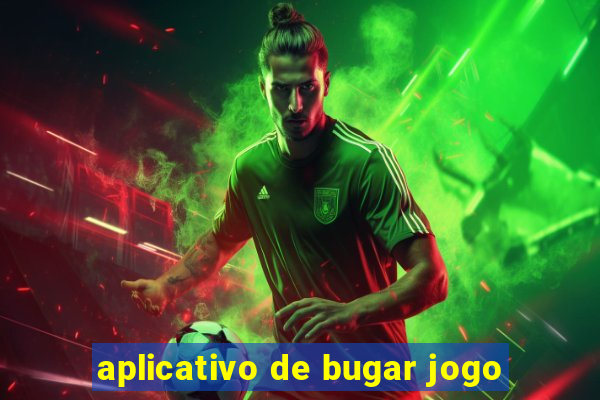 aplicativo de bugar jogo