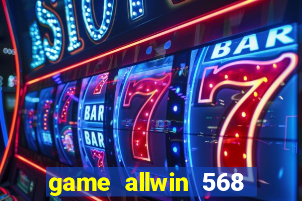 game allwin 568 com login