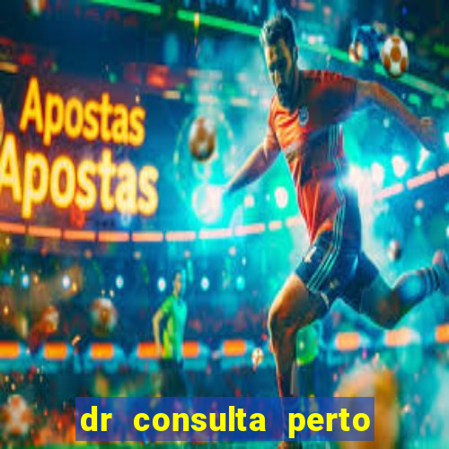 dr consulta perto de mim