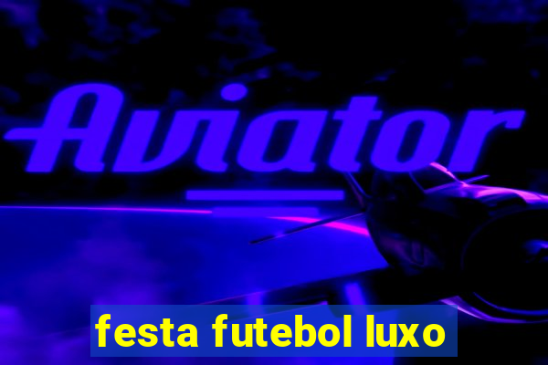 festa futebol luxo