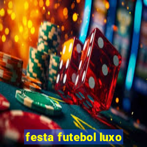 festa futebol luxo