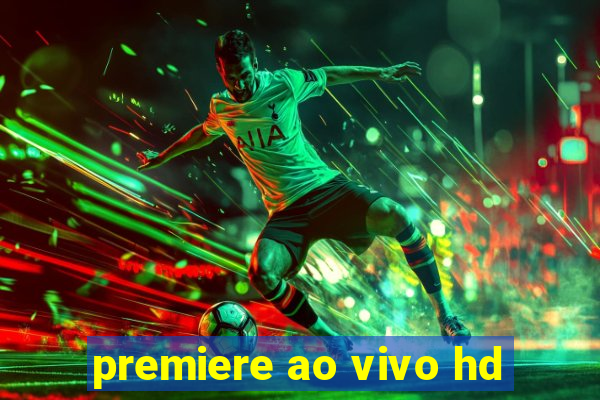 premiere ao vivo hd