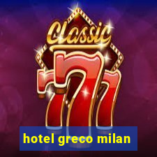 hotel greco milan