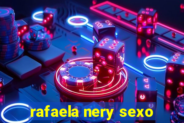 rafaela nery sexo