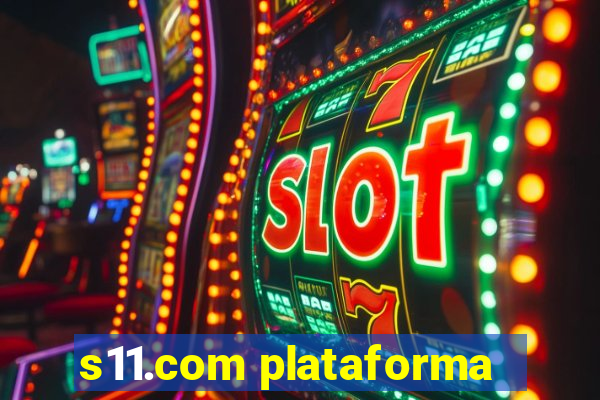 s11.com plataforma