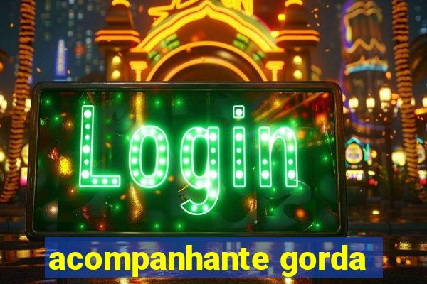 acompanhante gorda