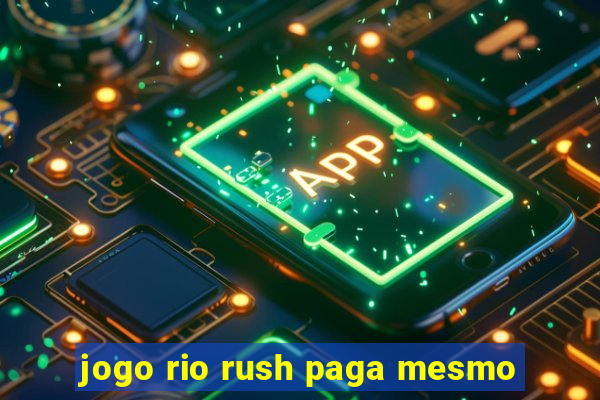 jogo rio rush paga mesmo