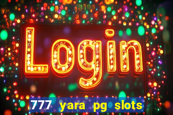 777 yara pg slots paga mesmo