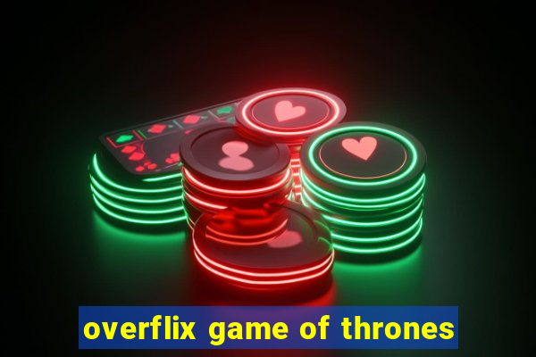 overflix game of thrones