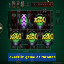 overflix game of thrones