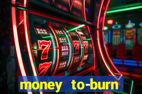 money to-burn system pt br