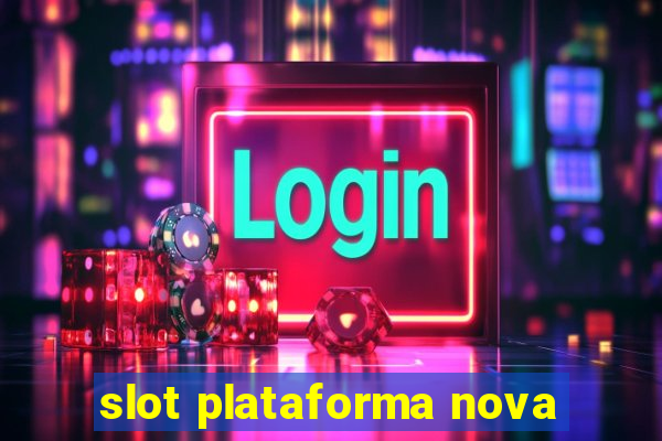 slot plataforma nova