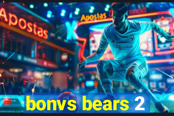 bonvs bears 2