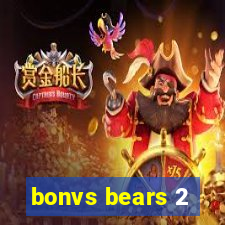 bonvs bears 2