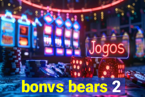 bonvs bears 2