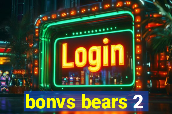 bonvs bears 2