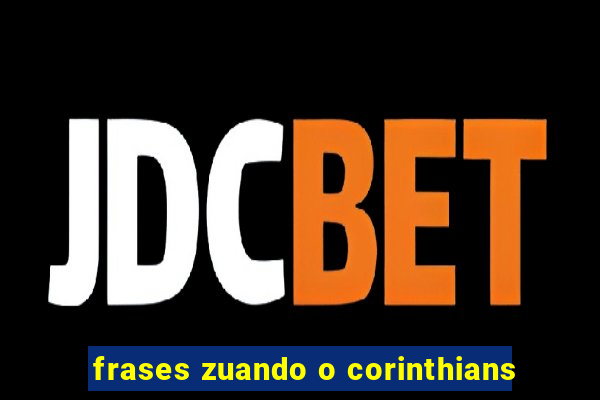 frases zuando o corinthians