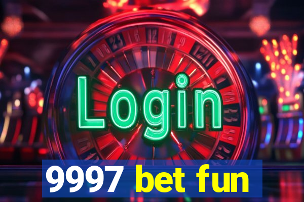 9997 bet fun