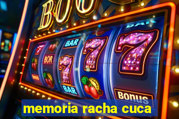 memoria racha cuca