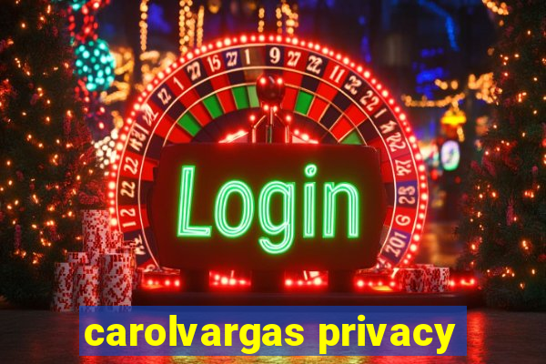 carolvargas privacy