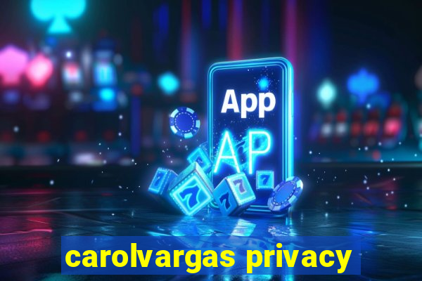 carolvargas privacy