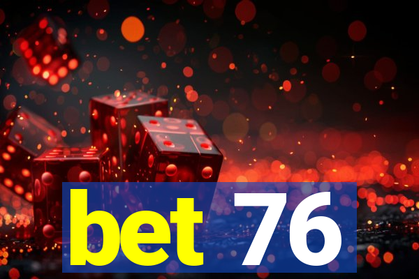 bet 76