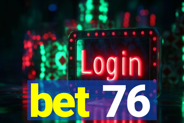 bet 76