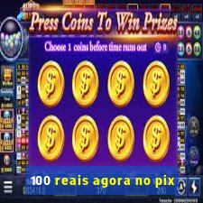 100 reais agora no pix