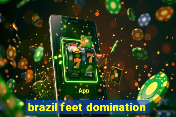 brazil feet domination