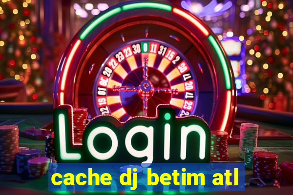 cache dj betim atl