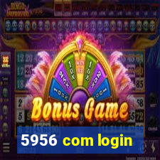 5956 com login