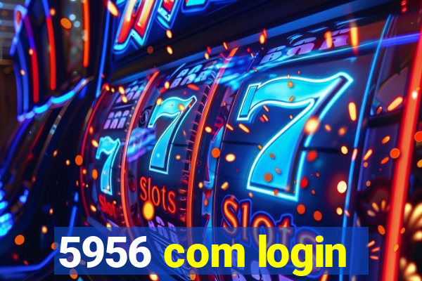 5956 com login