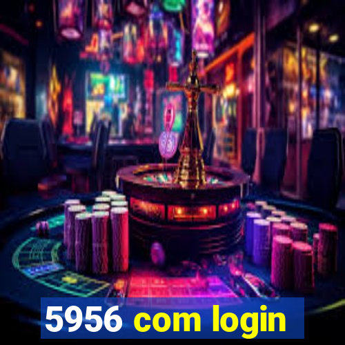 5956 com login