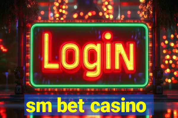 sm bet casino