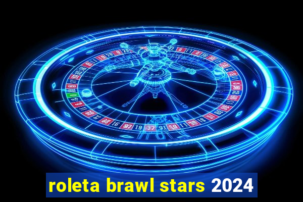 roleta brawl stars 2024