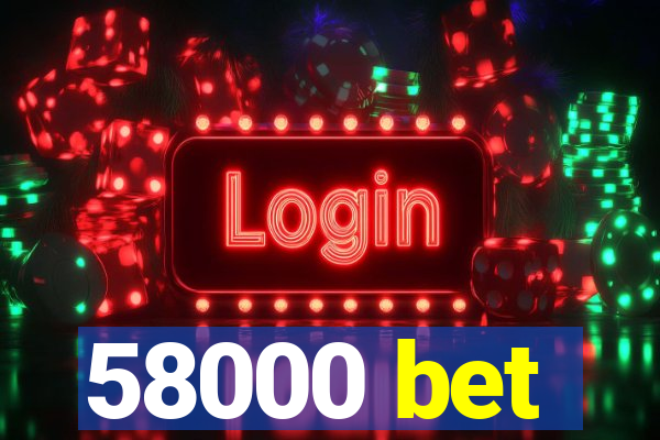 58000 bet