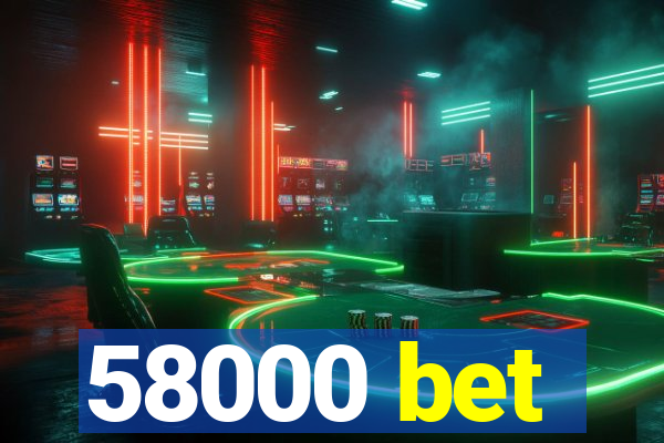 58000 bet