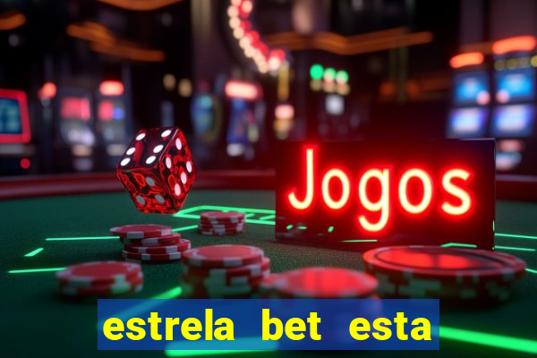 estrela bet esta fora do ar