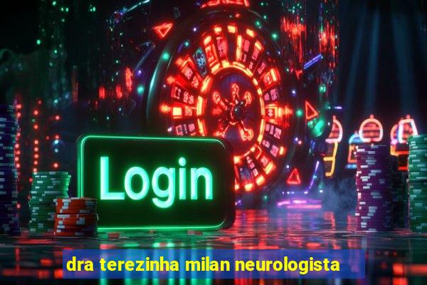 dra terezinha milan neurologista