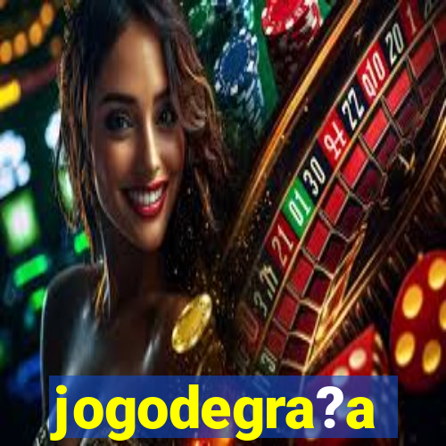 jogodegra?a