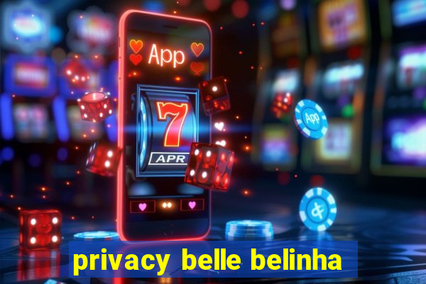 privacy belle belinha