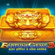 ejor pltfor e cino online