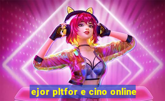 ejor pltfor e cino online