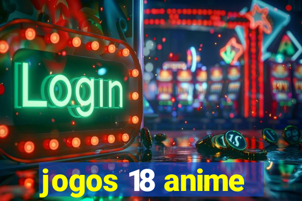 jogos 18 anime